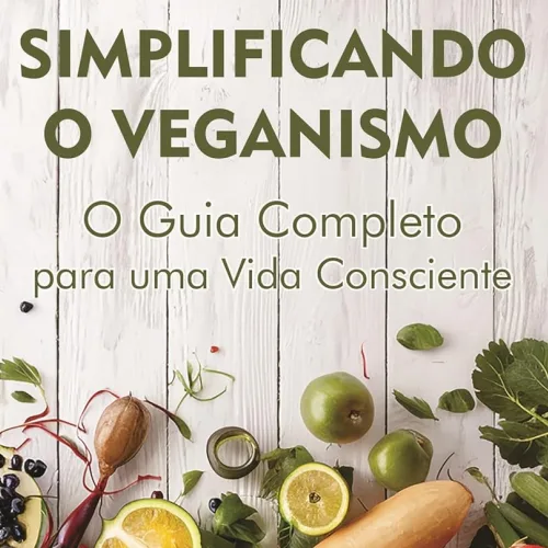 simplificando-o-veganismo-o-guia-completo-para-uma-vida-consciente