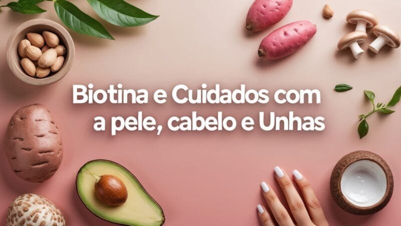 Biotina e Cuidados com a Pele, Cabelo e Unhas no Veganismo