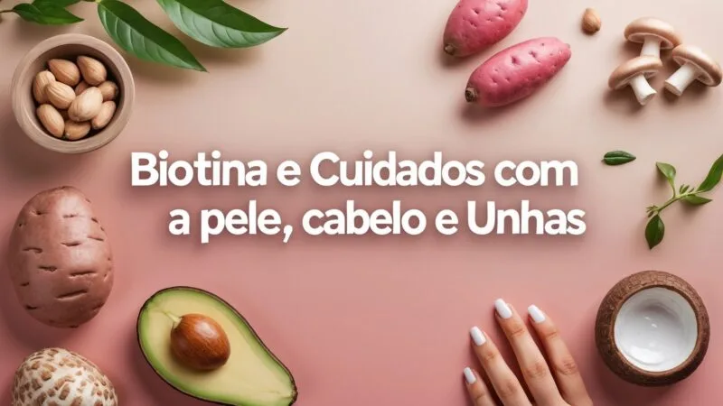 Biotina e Cuidados com a Pele, Cabelo e Unhas no Veganismo